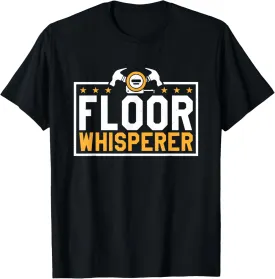 Floor Whisperer, Carpet Layers and Floor Installation T-Shirt